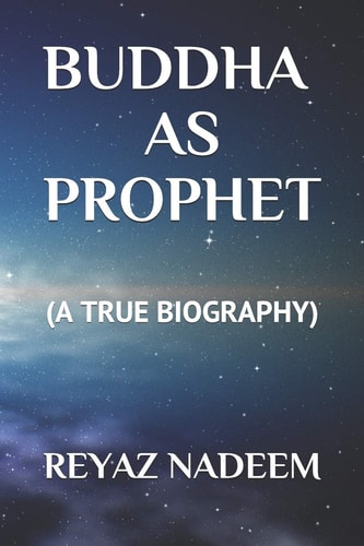 Buddha As Prophet (a True Biography)