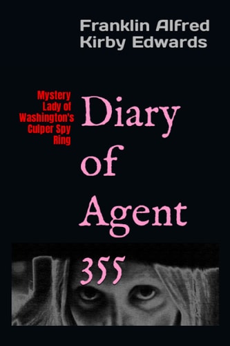 Diary of Agent 355 Mystery Lady of Washington's Culper Spy Ring