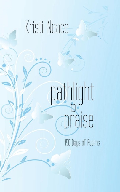 Pathlight to Praise: 150 Days of Psalms
