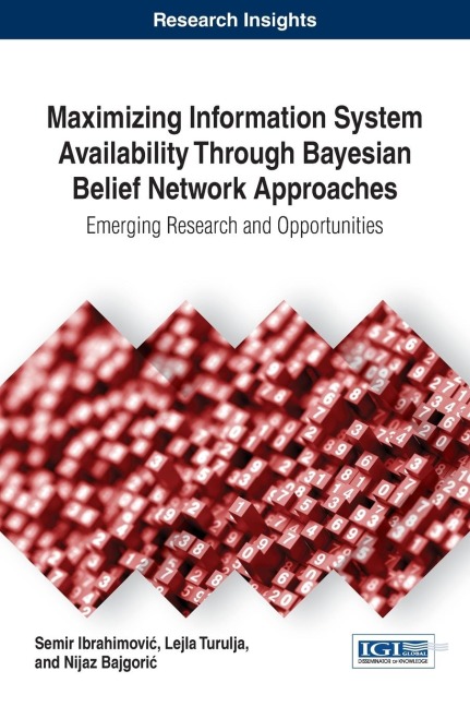 Maximizing Information System Availability Through Bayesian Belief Network Approaches: Emerging Research and Opportunities