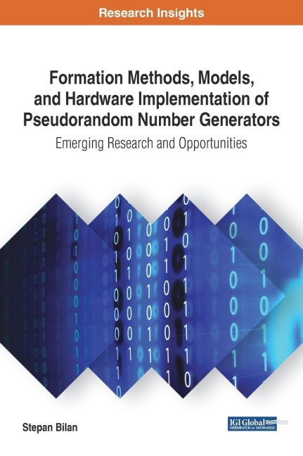 Formation Methods, Models, and Hardware Implementation of Pseudorandom Number Generators: Emerging Research and Opportunities