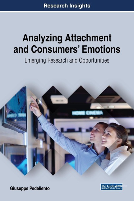 Analyzing Attachment and Consumers Emotions: Emerging Research and Opportunities