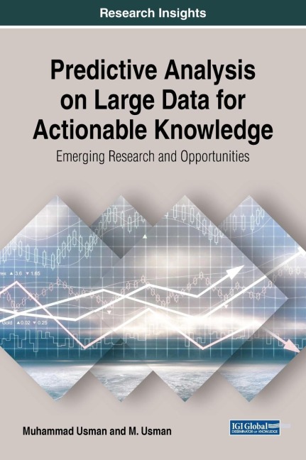 Predictive Analysis on Large Data for Actionable Knowledge: Emerging Research and Opportunities