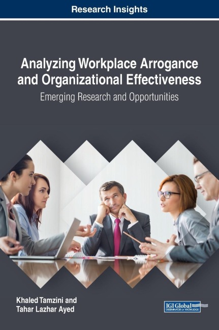 Analyzing Workplace Arrogance and Organizational Effectiveness: Emerging Research and Opportunities