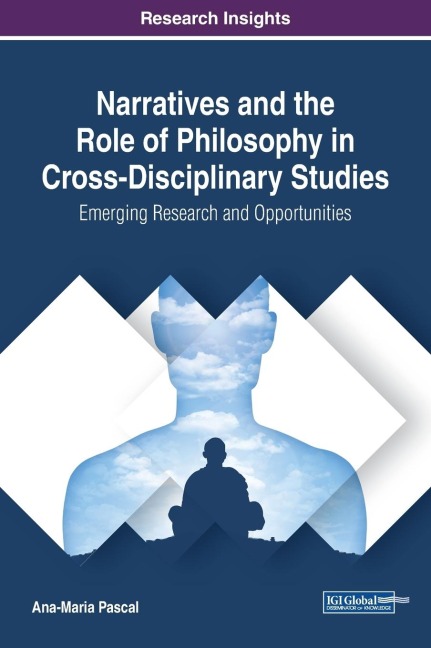 Narratives and the Role of Philosophy in Cross-Disciplinary Studies: Emerging Research and Opportunities