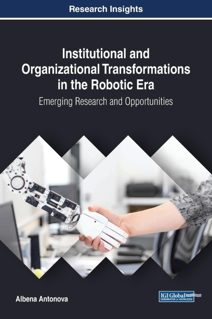 Institutional and Organizational Transformations in the Robotic Era: Emerging Research and Opportunities