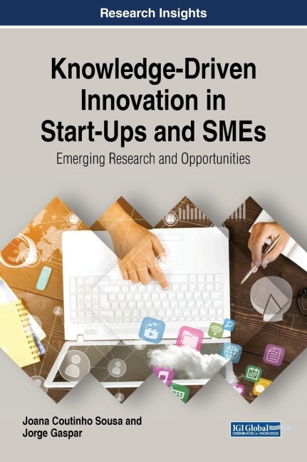 Knowledge-Driven Innovation in Start-Ups and SMEs: Emerging Research and Opportunities