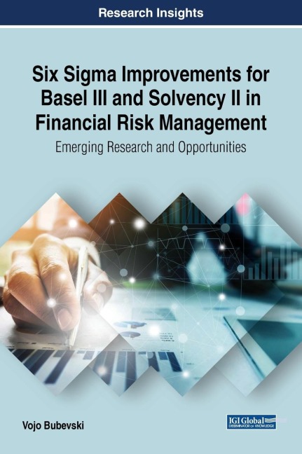 Six Sigma Improvements for Basel III and Solvency II in Financial Risk Management: Emerging Research and Opportunities