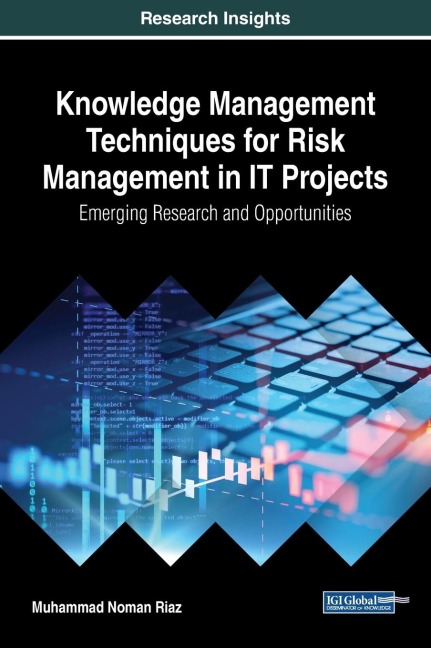 Knowledge Management Techniques for Risk Management in IT Projects: Emerging Research and Opportunities
