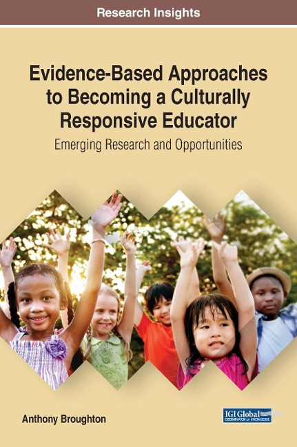 Evidence-Based Approaches to Becoming a Culturally Responsive Educator: Emerging Research and Opportunities