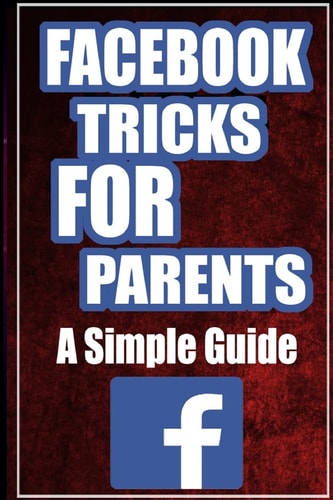 FaceBook Tricks For Parents A Simplified Guide