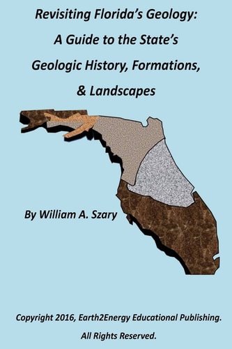 Revisiting Florida's Geology A Photographic Guide to the State's Geologic History, Formations, and Landscapes