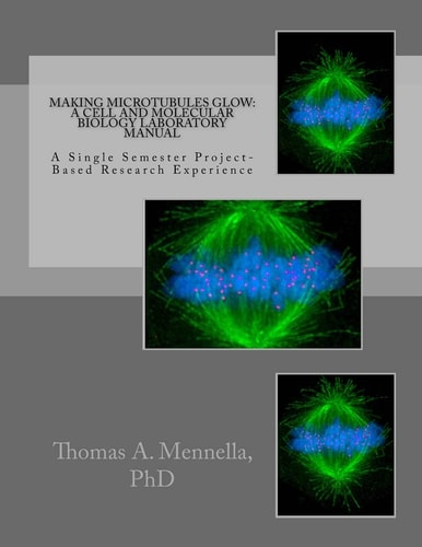 Making Microtubules Glow: a Cell and Molecular Biology Laboratory Manual A Single Semester Project-Based Research Experience
