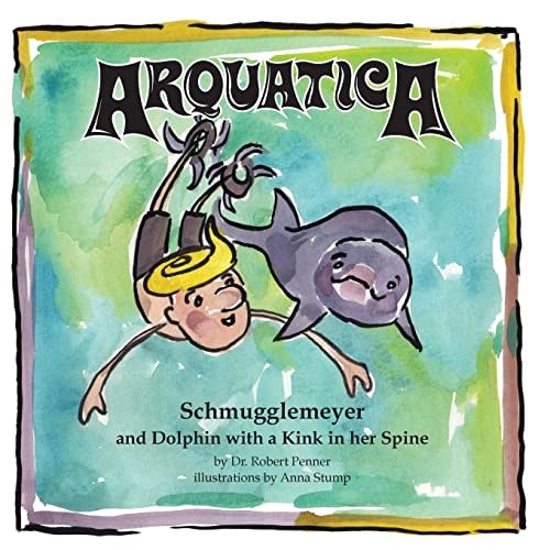 Arquatica Schmugglemeyer and Dolphin with a Kink in Her Spine