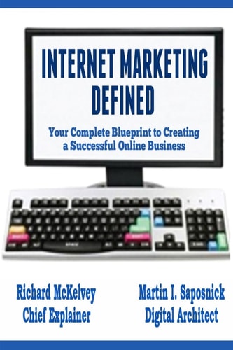 Internet Marketing Defined Your Complete Blueprint to Creating a Successful Online Business
