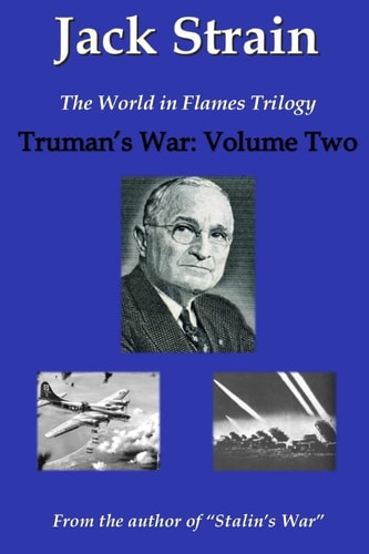 Truman's War The World in Flames Trilogy: Volume Two