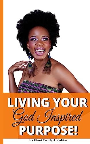 Living Your God Inspired Purpose!