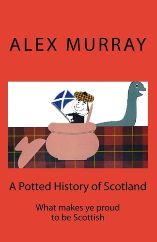 A Potted History of Scotland What Makes Ye Proud to Be Scottish