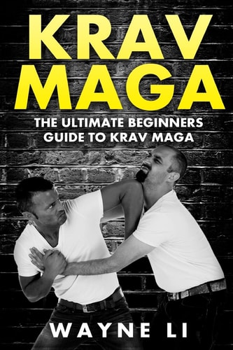 Krav Maga The Ultimate Beginners Guide to Krav Maga