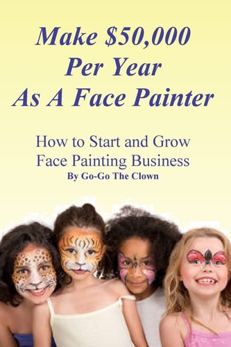 Make $50,000 Per Year As A Face Painter How To Start and Grow A Face Painting Business