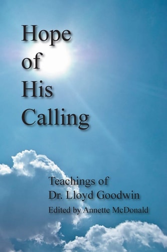 Hope of His Calling Teachings by Dr. Lloyd Goodwin