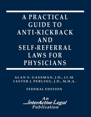 A Practical Guide to Anti-Kickback and Self-Referral Laws for Physicians