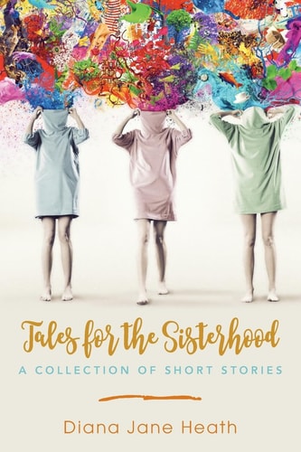 Tales for the Sisterhood A Collection of Short Stories