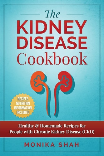 Kidney Disease Cookbook 85 Healthy and Homemade Recipes for People with Chronic Kidney Disease (CKD)