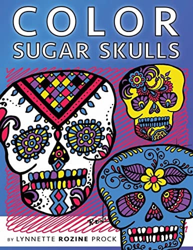 Color Sugar Skulls All-Age Coloring Book in Celebration of Dia de Los Muertos