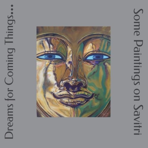 Dreams for Coming Things... Some Paintings on Savitri
