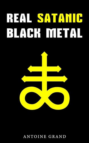 Real Satanic Black Metal The True History Of Satanism In Extreme Metal Music