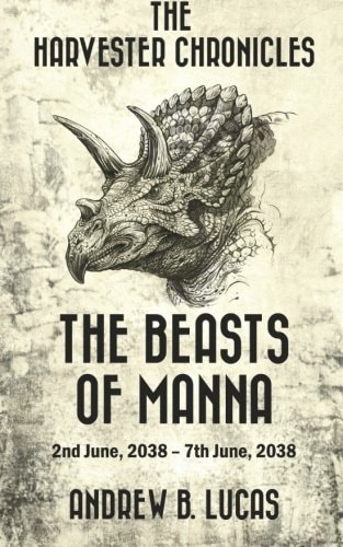 The Harvester Chronicles The Beasts of Manna: 2nd June, 2038 - 7th June, 2038