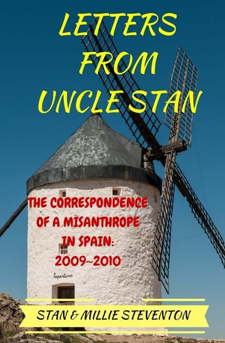 Letters from Uncle Stan The Correspondence of a Misanthrope in Spain: 2009 - 2010