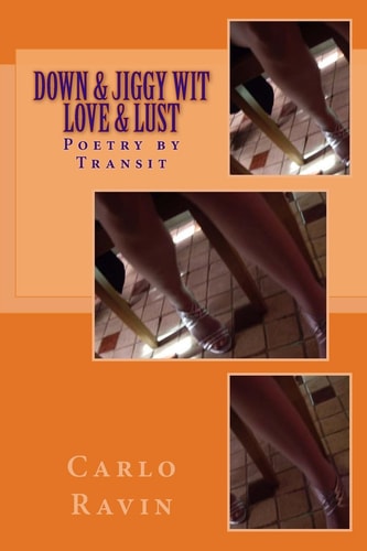 Down and Jiggy Wit Love and Lust Poetry by Transit
