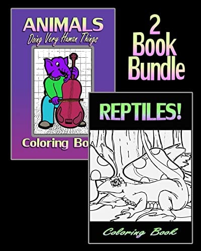 Animals Doing Very Human Things and Reptiles! Coloring Book (2 Book Bundle)
