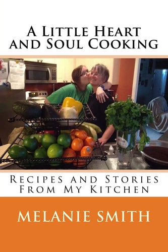 A Little Heart and Soul Cooking Recipes and Stories From My Kitchen