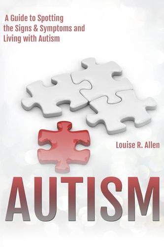 Autism: I Think I Might Be Autistic A Guide to Spotting the Signs and Symptoms and Living with Autism 2nd Edition