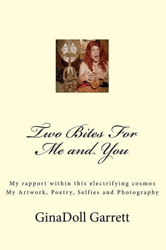 Two Bites For Me and You My Rapport Within this Electrifying Cosmos My Artwork, Poetry, Selfies and Photography