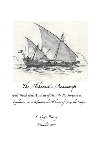 The Alchemist's Manuscript Of the Travels of the Merchant of Yemen and His Servant in the Erythrean Sea As Related to the Alchemist of Gozo, the Younger