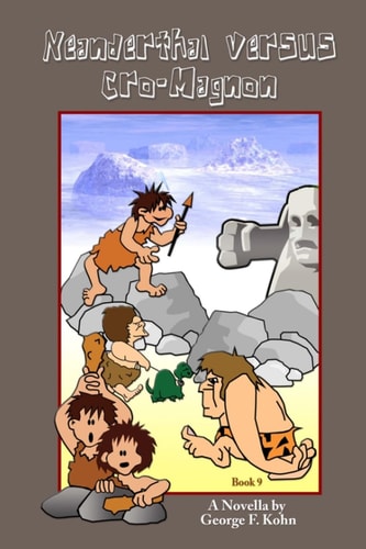 Neanderthal Versus Cro-Magnon A Novella by George F. Kohn
