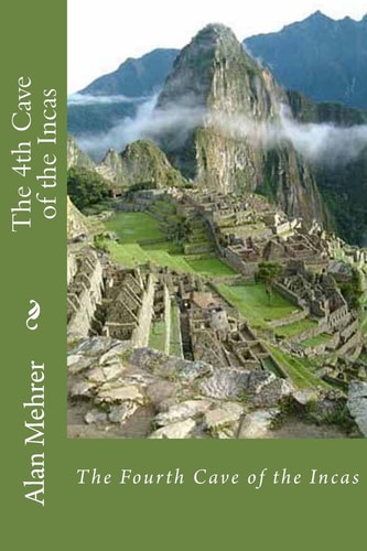 The 4th Cave of the Incas The Eternal Search