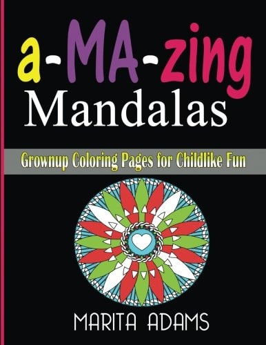 A-MA-Zing Mandalas Grownup Coloring Pages for Childlike Fun