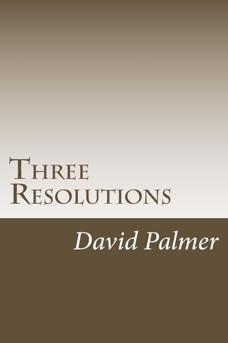 Three Resolutions How Understanding and Applying Three Simple Concepts Can Change and Recharge Your Life
