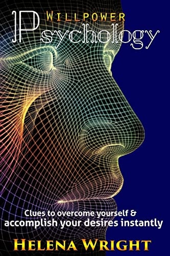 Willpower Psychology Clues to Overcome Yourself and Accomplish Your Desires Instantly