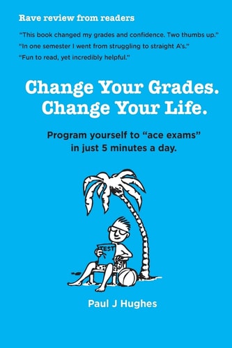 Change Your Grades, Change Your Life Find the a Student in You