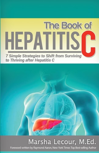 The Book of Hepatitis C 7 Simple Strategies to Shift from Surviving to Thriving After Hepatitis C