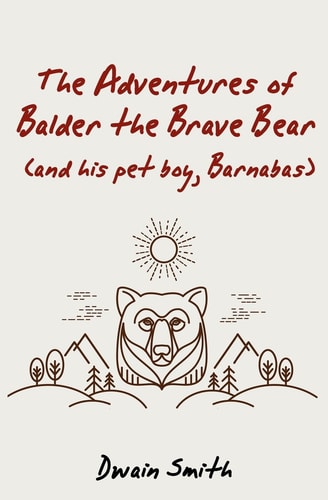 The Adventures of Balder the Brave Bear (and His Pet Boy, Barnabas)