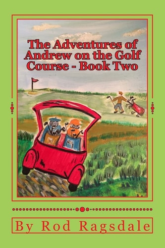 The Adventures of Andrew on the Golf Course Book Two Book Two - Danger
