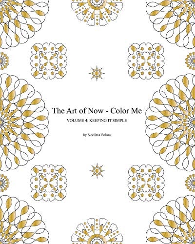 The Art of Now - Color Me: Volume 4 - Keeping It Simple Coloring Book with Simple Mandalas to Relax and Experience the Joy of Coloring and Doodling