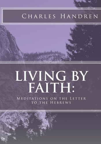 Living by Faith Meditations on the Letter to the Hebrews